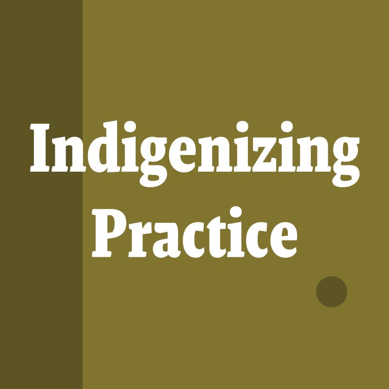 Indigenizing Practice